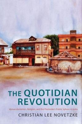 The Quotidian Revolution - Christian Lee Novetzke