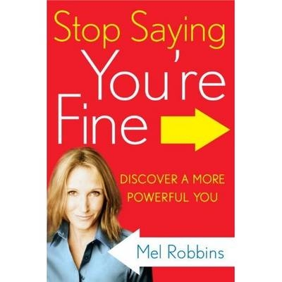 Stop Saying You're Fine - Mel Robbins