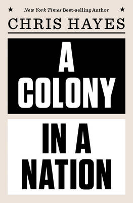 A Colony in a Nation - Chris Hayes