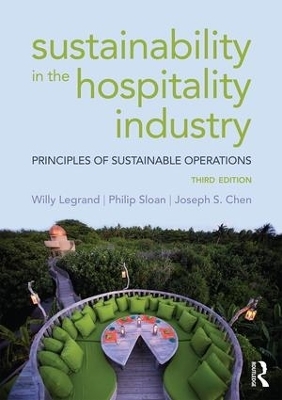 Sustainability in the Hospitality Industry - Willy Legrand, Philip Sloan, Joseph S. Chen