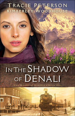 In the Shadow of Denali - Tracie Peterson, Kimberley Woodhouse