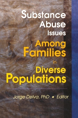 Substance Abuse Issues Among Families in Diverse Populations - Jorge Delva