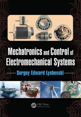 Mechatronics and Control of Electromechanical Systems - Sergey Edward Lyshevski
