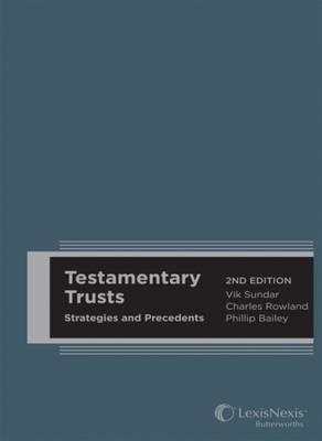 Testamentary Trusts : Strategies and Precedents (previously titled Discretionary Trusts, Precedents and Commentary), 2nd edition (Hard cover) -  Sundar Rowland &  Bailey