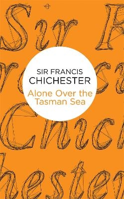 Alone Over the Tasman Sea - Francis Chichester