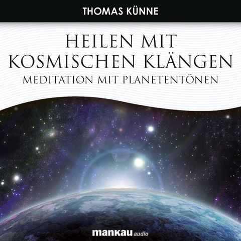 Heilen mit Kosmischen Klängen. Meditation mit Planetentönen - Thomas Künne