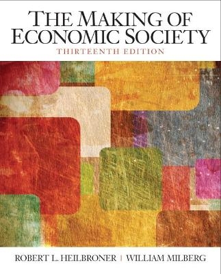 Making of the Economic Society, The - Robert Heilbroner, William Milberg