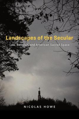 Landscapes of the Secular - Nicolas Howe