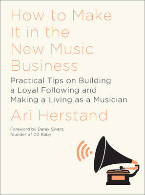 How To Make It in the New Music Business - Ari Herstand