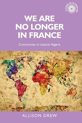 We are No Longer in France - Allison Drew