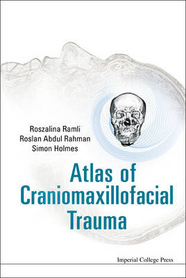 Atlas Of Craniomaxillofacial Trauma - Simon Holmes, Roszalina Ramli, Roslan Abdul Rahman