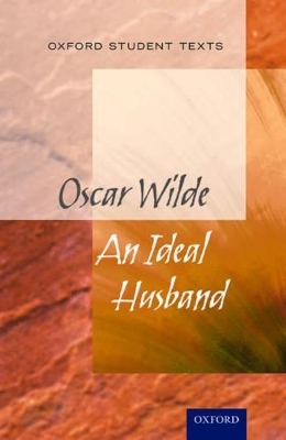 Oxford Student Texts: An Ideal Husband - 