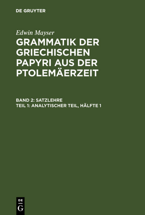 Edwin Mayser: Grammatik der griechischen Papyri aus der Ptolemäerzeit. Satzlehre / Analytischer Teil, Hälfte 1 - Edwin Mayser