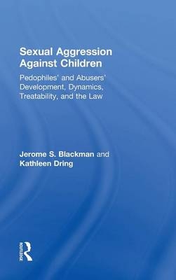 Sexual Aggression Against Children - Jerome Blackman, Kathleen Dring