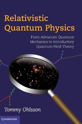 Relativistic Quantum Physics - Tommy Ohlsson