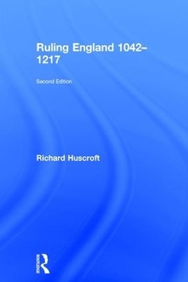 Ruling England 1042-1217 - Richard Huscroft