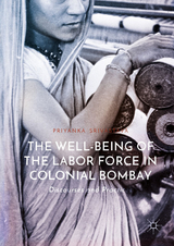 The Well-Being of the Labor Force in Colonial Bombay - Priyanka Srivastava