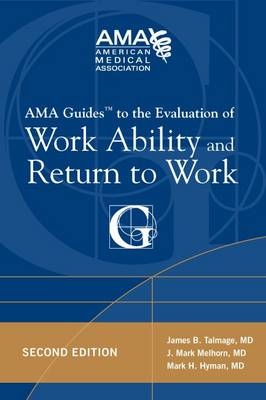 AMA Guides to the Evaluation of Work Ability and Return to Work - Mark H. Hyman, J. Mark Melhorn, James B. Talmage