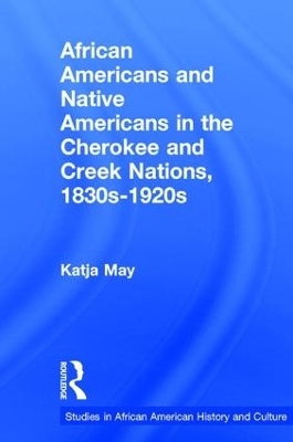 African Americans and Native Americans in the Cherokee and Creek Nations, 1830s-1920s - Katja May