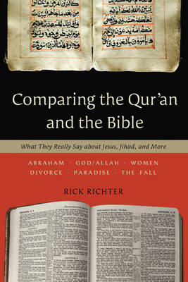 Comparing the Qur`an and the Bible – What They Really Say about Jesus, Jihad, and More - Rick Richter