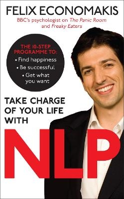 Take Charge of Your Life with NLP - Felix Economakis