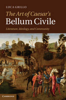 The Art of Caesar's Bellum Civile - Luca Grillo