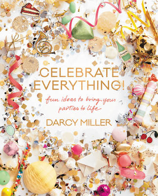 Celebrate Everything! - Darcy Miller