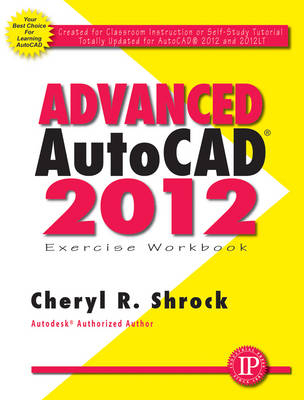 Advanced AutoCAD® 2012 Exercise Workbook - Cheryl Shrock
