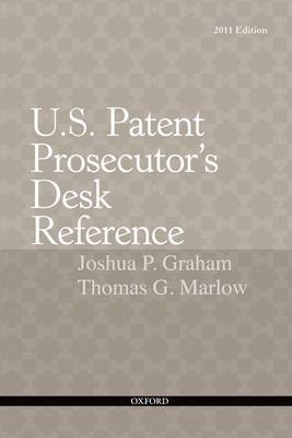 U.S. Patent Prosecutor's Desk Reference - Joshua P. Graham, Thomas G. Marlow