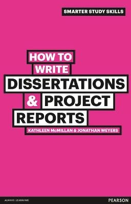 How to Write Dissertations & Project Reports - Kathleen McMillan, Jonathan Weyers