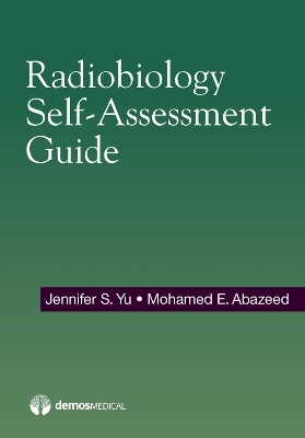 Radiobiology Self-Assessment Guide - Jennifer Yu, Mohamed Abazeed