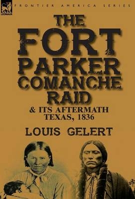 The Fort Parker Comanche Raid & its Aftermath, Texas, 1836 - Louis Gelert