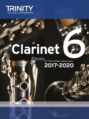 Trinity College London: Clarinet Exam Pieces Grade 6 2017 – 2020 (score & part)