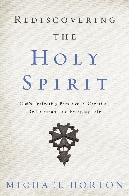 Rediscovering the Holy Spirit - Michael Horton