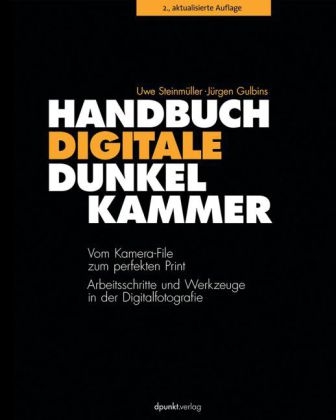Handbuch Digitale Dunkelkammer - Jürgen Gulbins, Uwe Steinmüller