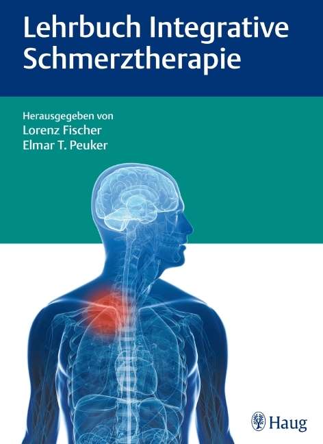 Lehrbuch Integrative Schmerztherapie - Lorenz Fischer, Elmar T. Peuker, Kamayni Agarwal-Kozlowski, Ralf Baron, Hans Barop