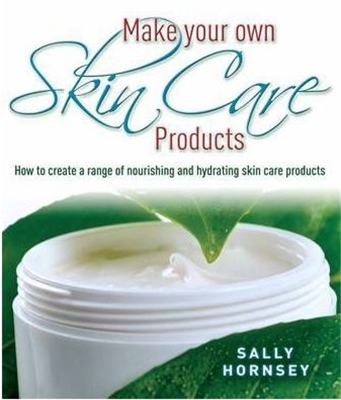 Make Your Own Skin Care Products - Sally Hornsey