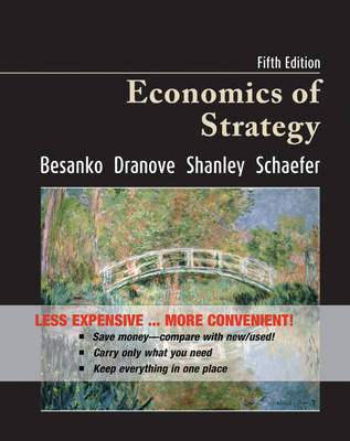 Economics of Strategy, Binder Version - David Besanko, David Dranove, Dr Mark Shanley, Scott Schaefer