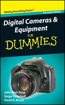 Digital Cameras and Equipment for Dummies: Portable Edition - Julie Adair King, Serge Timacheff, David D Busch