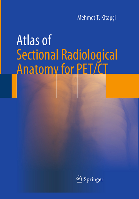 Atlas of Sectional Radiological Anatomy for PET/CT - Mehmet T. Kitapci