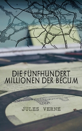 Die fünfhundert Millionen der Begum - Jules Verne