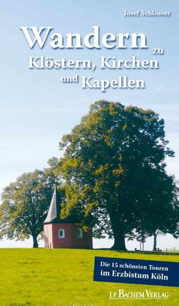 Wandern zu Klöstern, Kirchen und Kapellen - Josef Schlösser