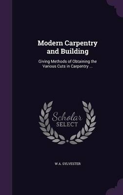 Modern Carpentry and Building - William Allen Sylvester