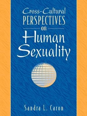 Cross-Cultural Perspectives on Human Sexuality - Sandra L. Caron