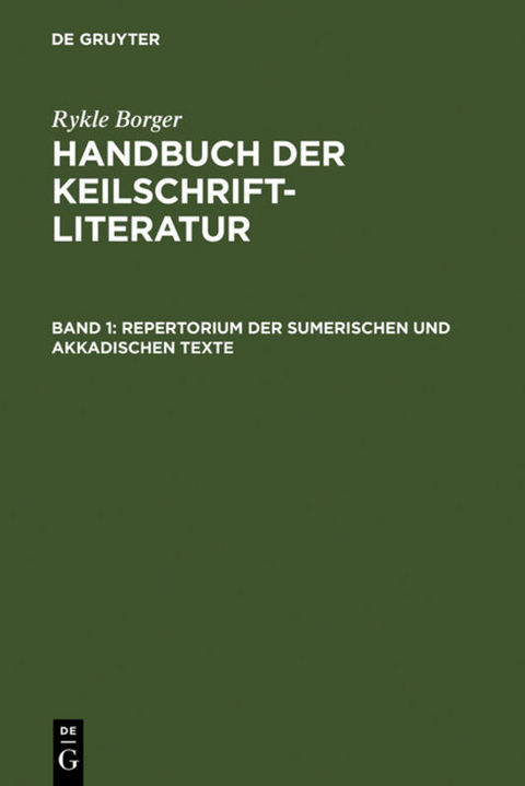 Rykle Borger: Handbuch der Keilschriftliteratur / Repertorium der sumerischen und akkadischen Texte - Rykle Borger