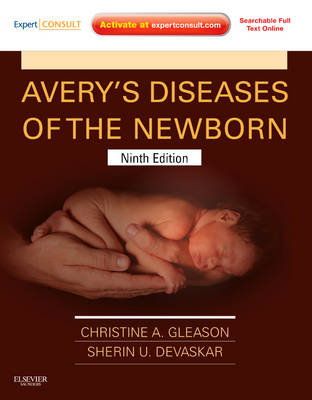 Avery's Diseases of the Newborn - Christine A. Gleason, Sherin Devaskar