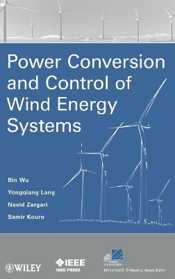 Power Conversion and Control of Wind Energy Systems - Bin Wu, Yongqiang Lang, Navid Zargari, Samir Kouro