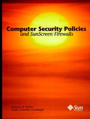 Computer Security Policies and SunScreen Firewalls - Kathryn M. Walker, Linda Croswhite Cavanaugh