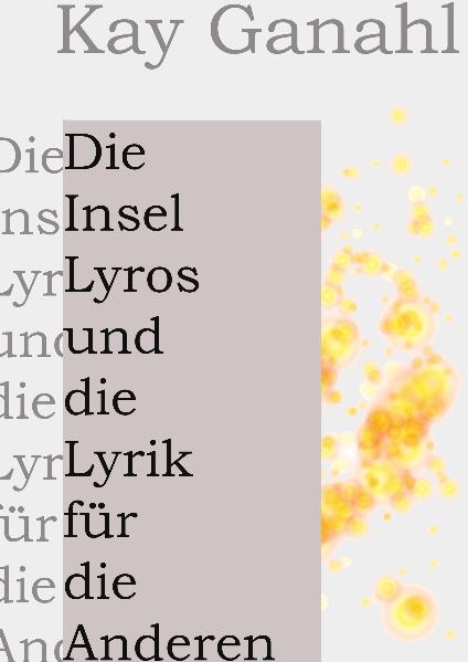 Die Insel Lyros und die Lyrik für die Anderen - Kay Ganahl