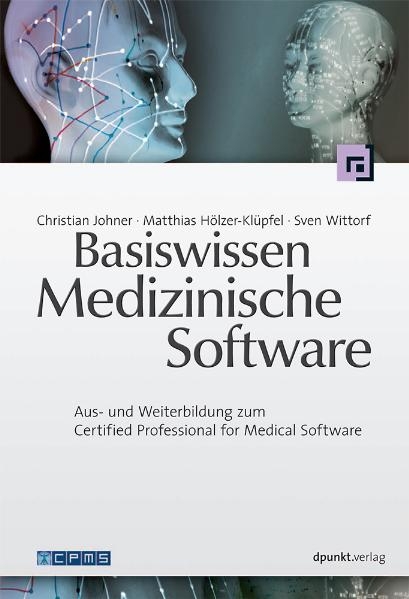 Basiswissen Medizinische Software - Christian Johner, Matthias Hölzer-Klüpfel, Sven Wittorf